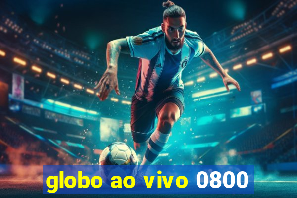 globo ao vivo 0800